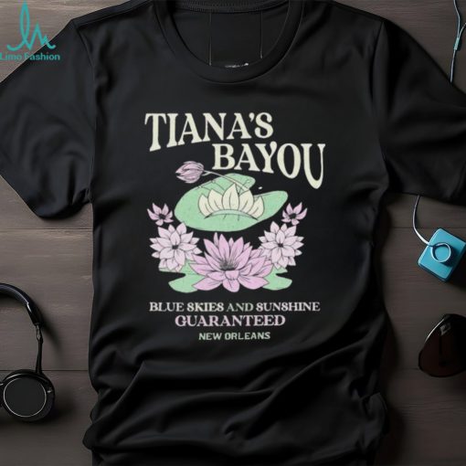 Tiana’s Bayou blue skies and sunshine guaranteed shirt