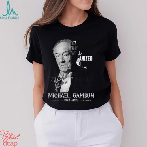 To The Well Organized Mind, Death Is But The Next Great Adventure Michael Gambon Unisex T Shirt