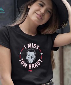 Tom Brady New England football I miss Tom shirt