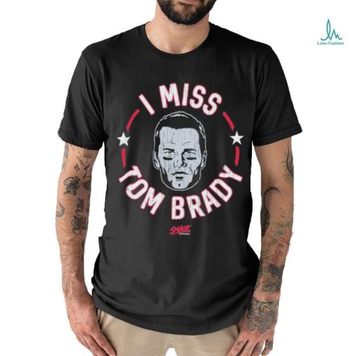 Tom Brady New England football I miss Tom shirt