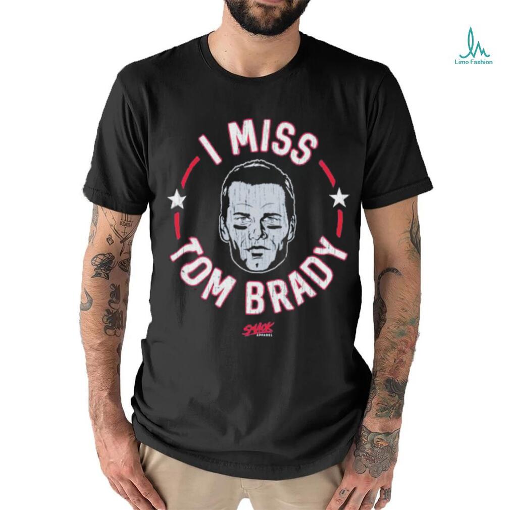 Tom Brady New England football I miss Tom shirt Tom Brady New England football I miss Tom shirt
