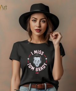 Tom Brady New England football I miss Tom shirt
