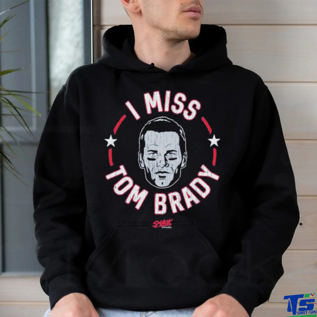Tom Brady New England football I miss Tom shirt Tom Brady New England football I miss Tom shirt