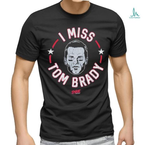Tom Brady New England football I miss Tom shirt