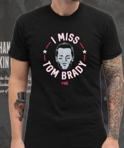 Tom Brady New England football I miss Tom shirt