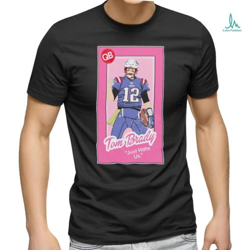 Tom Brady just hate us Barbie art shirt