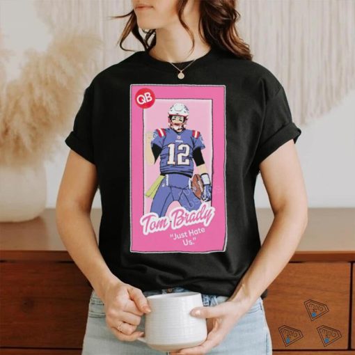 Tom Brady just hate us Barbie art shirt