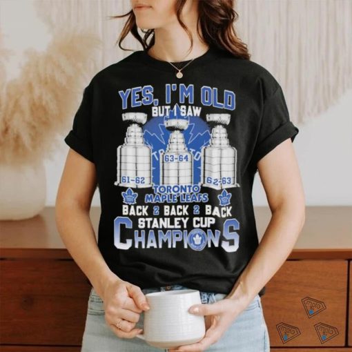 Toronto Maple Leafs Yes ‘I’m old but I saw back 2 back 2 back Super Bowl Champions Shirt