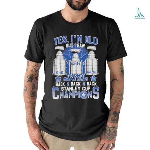 Toronto Maple Leafs Yes ‘I’m old but I saw back 2 back 2 back Super Bowl Champions Shirt