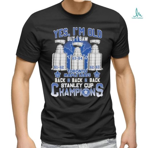 Toronto Maple Leafs Yes ‘I’m old but I saw back 2 back 2 back Super Bowl Champions Shirt