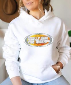 Totally Need Pro Therapy Shirt, hoodie, sweater, long sleeve and tank top Totally Need Pro Therapy Shirt