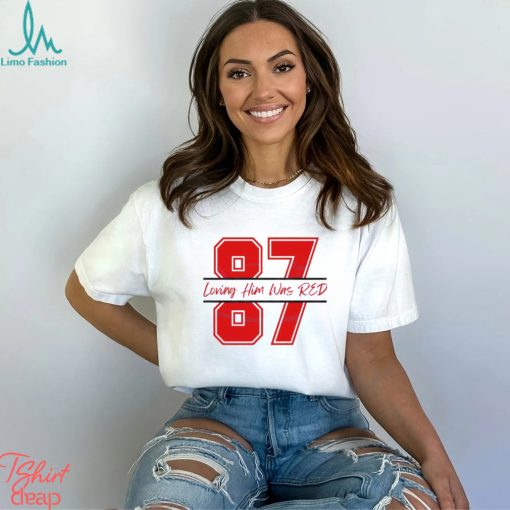 Travis Kelce 87 Loving Him Was Red shirt