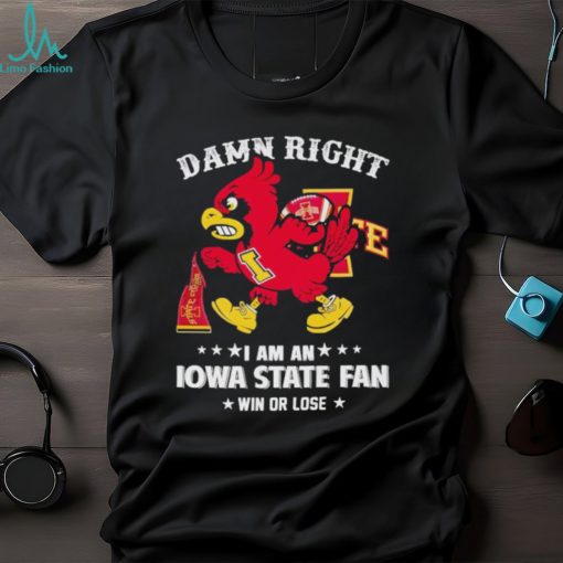 Trending Cy the Cardinal damn right I am a Iowa State fan win or lose shirt