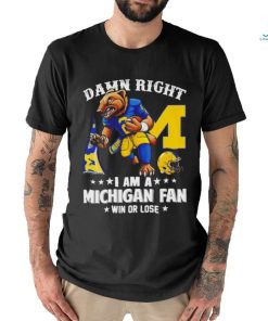 Trending Michigan Wolverines mascot damn right I am a Michigan fan win or lose shirt