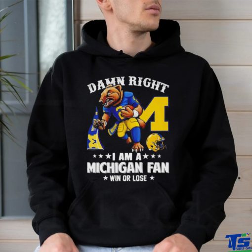 Trending Michigan Wolverines mascot damn right I am a Michigan fan win or lose shirt