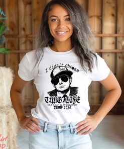 Trump 2024 I didn’t choose the thug life the thug life chose me shirt