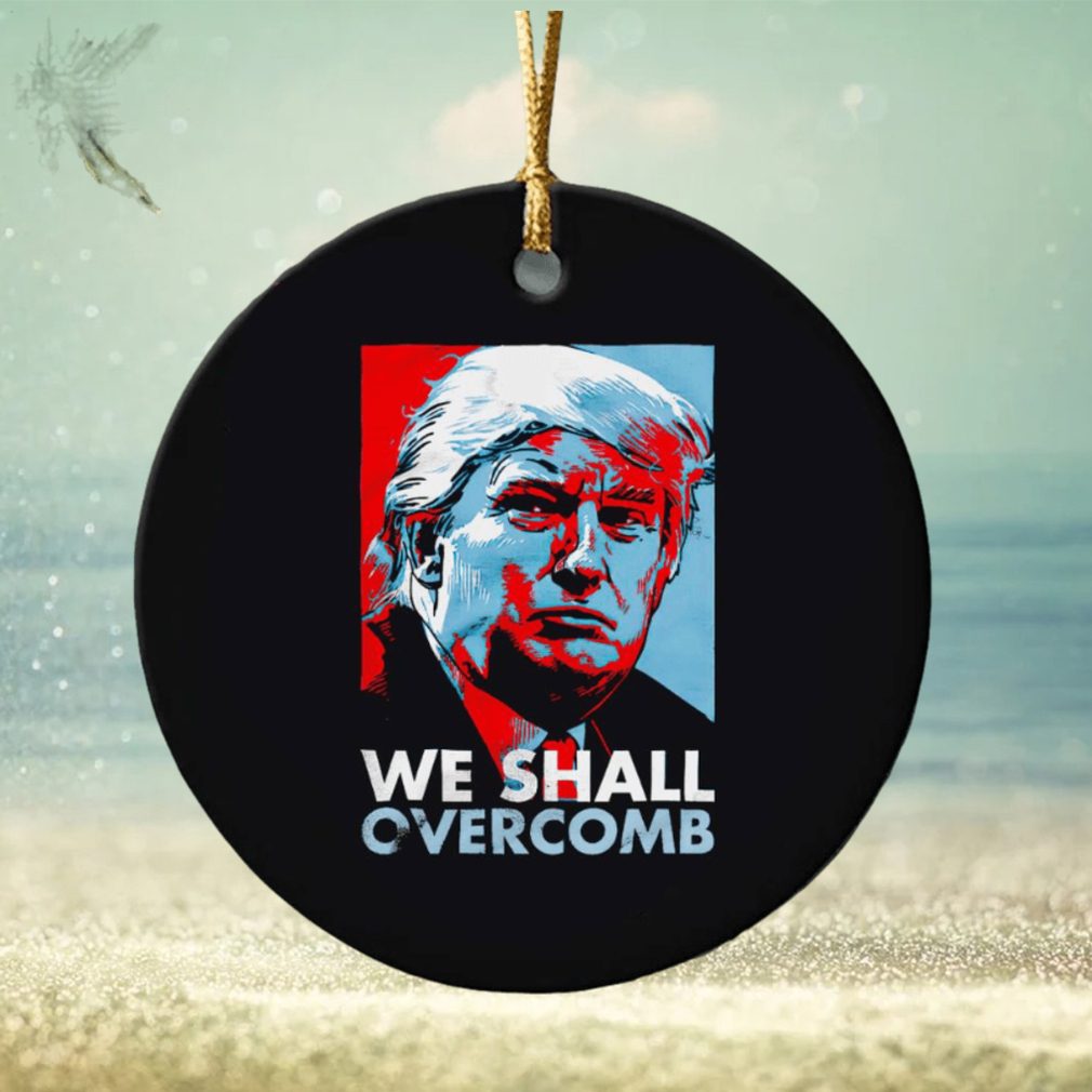 Trump we shall overcomb ornament Trump we shall overcomb ornament