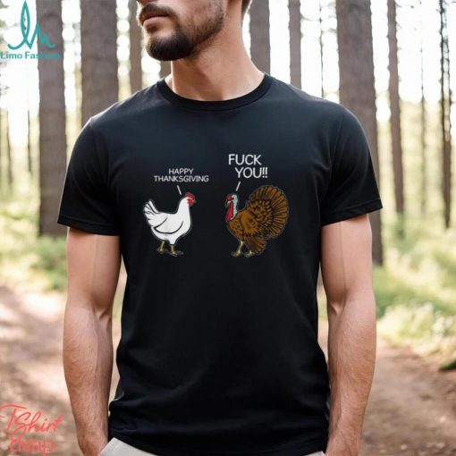 Turkey Happy Thanksgiving Fuck You T Shirt Sarcastic Funny Humor Saying Mens Thanksgiving Shirt