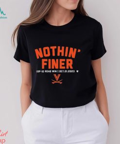 UVA football nothin’ finer top 10 road win oct21 2023 shirt