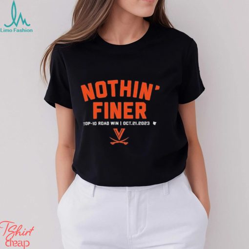 UVA football nothin’ finer top 10 road win oct21 2023 shirt