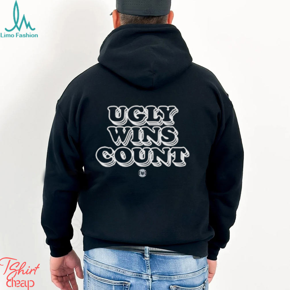 Ugly Wins Count Shirt Ugly Wins Count Shirt
