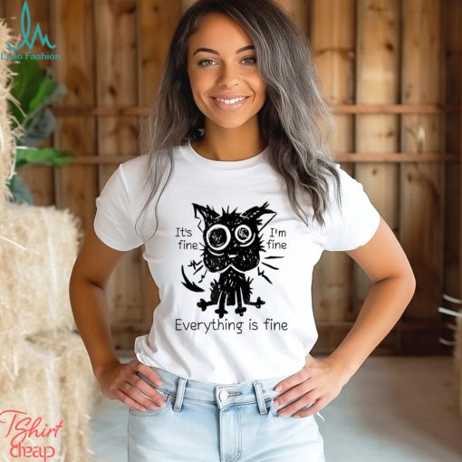 Ugly cat it’s fine i’m fine everything is fine shirt