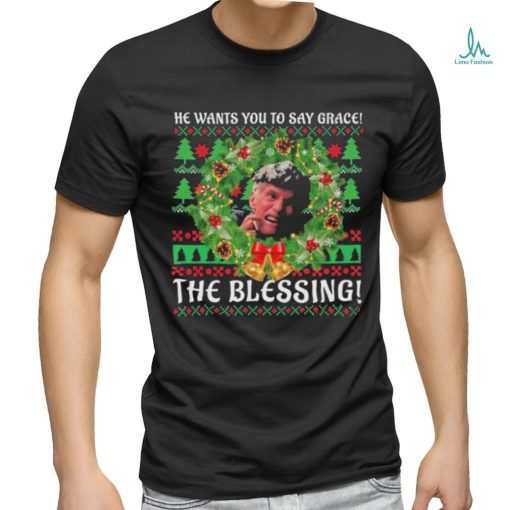 Uncle Lewis He Want You To Say Grace The Blessing Ugly Christmas Shirt