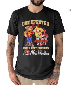 Undefeated 5 0 San Francisco 49ers 2023 49ers beat Cowboys 42 10 October 8 2023 shirt