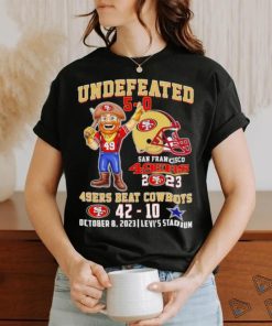 Undefeated 5 0 San Francisco 49ers 2023 49ers beat Cowboys 42 10 October 8 2023 shirt