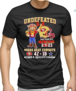 Undefeated 5 0 San Francisco 49ers 2023 49ers beat Cowboys 42 10 October 8 2023 shirt