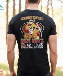 Undefeated Dem Boyz San Francisco 49ers 42 – Dallas Cowboys 10 October 8, 2023 Levi’s Stadium T Shirt