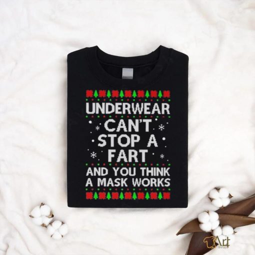 Underwear can’t stop a fart and you think a mask works christmas sweater