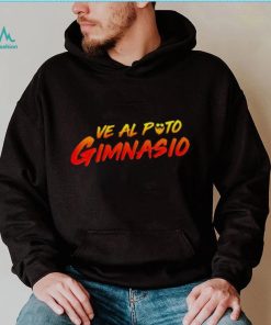 Ve Al Puto Gimnasio shirt