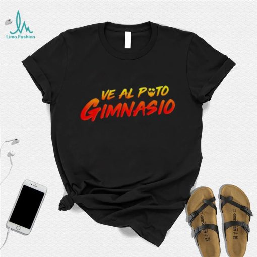 Ve Al Puto Gimnasio shirt