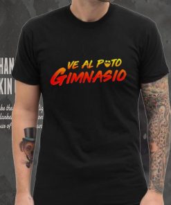 Ve Al Puto Gimnasio shirt
