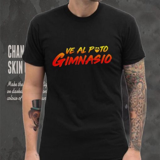Ve Al Puto Gimnasio shirt