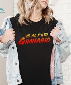 Ve Al Puto Gimnasio shirt