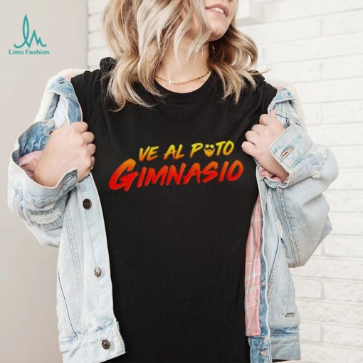 Ve Al Puto Gimnasio shirt
