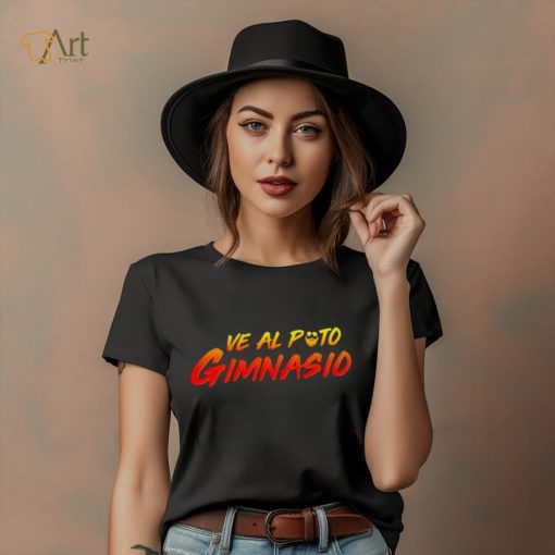 Ve Al Puto Gimnasio shirt