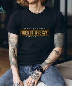WASHINGTON FOOTBALL TIRED OF THIS SHIRT