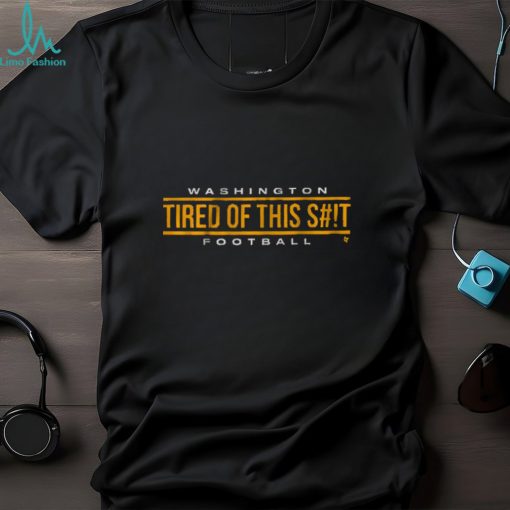 WASHINGTON FOOTBALL TIRED OF THIS SHIRT