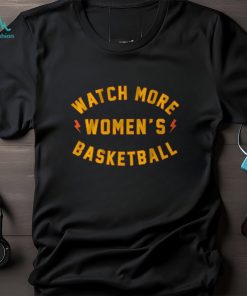 WATCH MORE WOMEN'S BASKETBALL GOLDEN STATE EDITION SHIRT