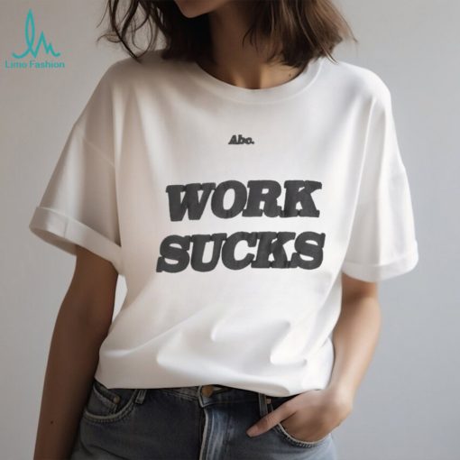 WORK SUCKS T SHIRT