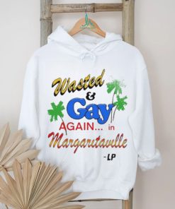 Wasted And Gay Again In Margaritaville shirt
