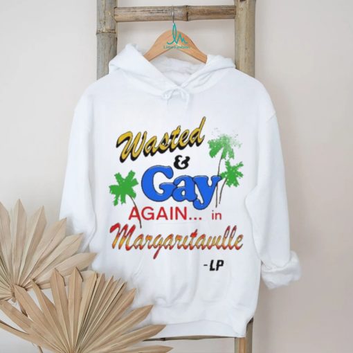 Wasted And Gay Again In Margaritaville shirt