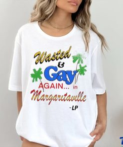 Wasted And Gay Again In Margaritaville shirt, hoodie, sweater, long sleeve and tank top Wasted And Gay Again In Margaritaville shirt