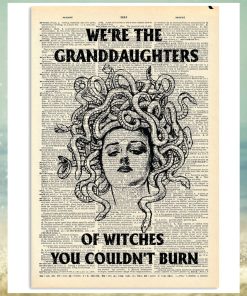 We Are The Granddaughters Of Witches You Couldn't Burn Poster