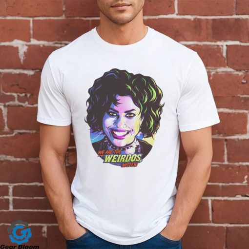 We Are The Weirdos Mister Shirt
