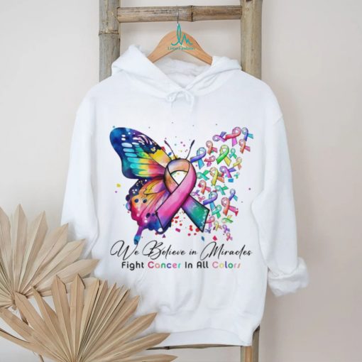 We Believe in Miracles Fight Cancer In All Color Shirt