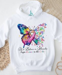 We Believe in Miracles Fight Cancer In All Color Shirt, hoodie, sweater, long sleeve and tank top We Believe in Miracles Fight Cancer In All Color Shirt